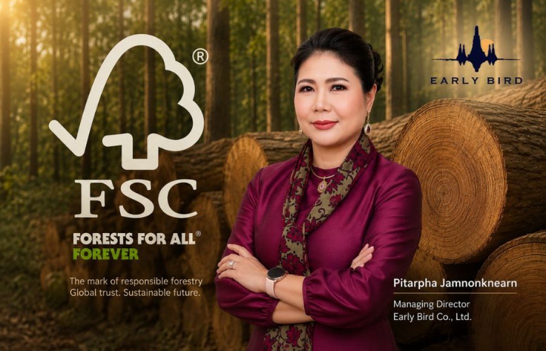 Early Bird คว้า FSC™ ครบระบบ พร้อมผ่าน EUDR เต็มรูปแบบ ยกระดับอุตสาหกรรม “ไม้สักทองไทย” สู่มาตรฐานสูงสุดของตลาดโลก