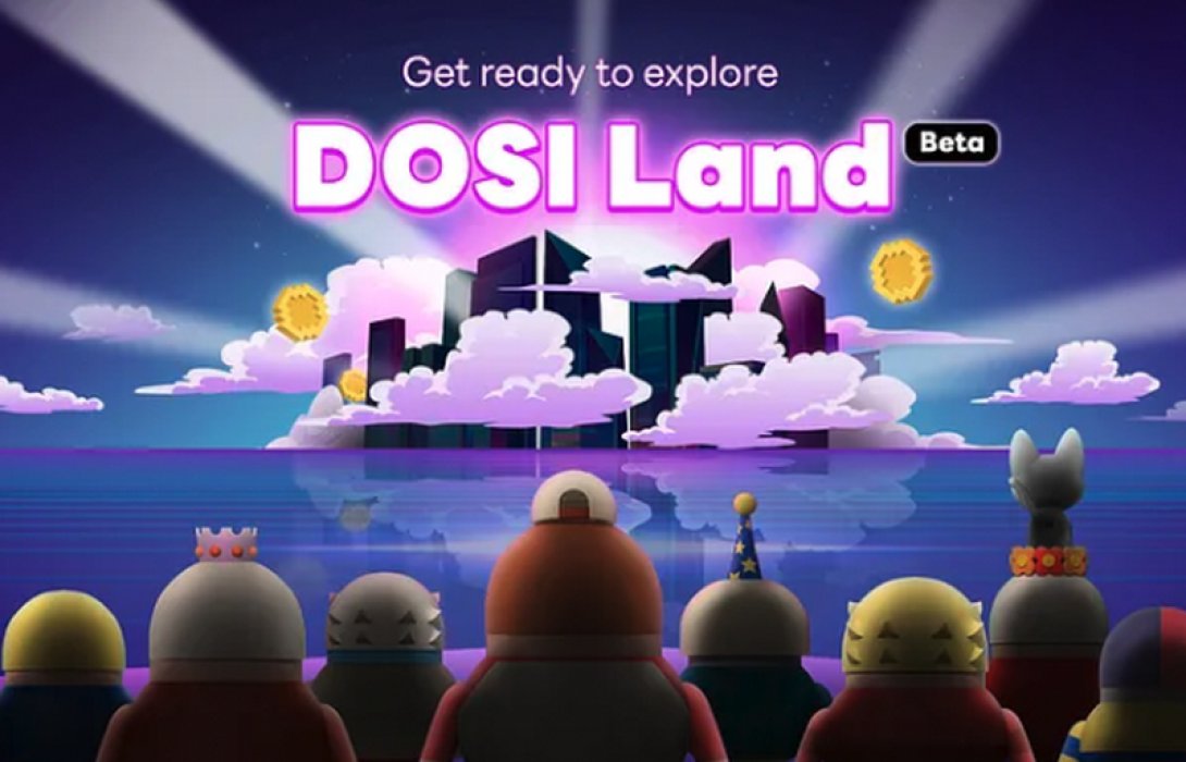 แพลตฟอร์ม NFT ระดับโลกเปิดตัว DOSI Land เวอร์ชันเบต้า